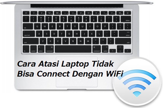 Cara Atasi Laptop Tidak Bisa Connect Dengan WiFi